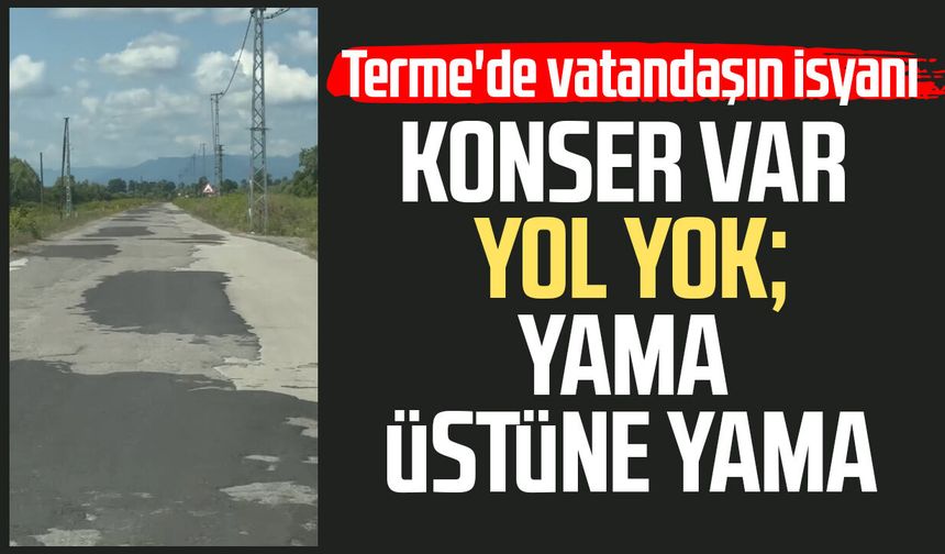 Terme'de yol isyanı! "Yama üstüne yama"