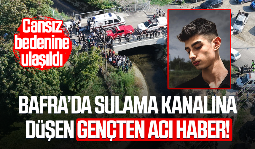 Bafra'da sulama kanalına düşen otomobilde kaybolan gençten acı haber