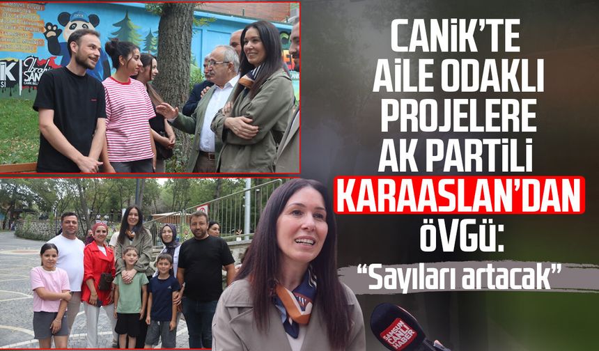 Canik’te aile odaklı projelere AK Partili Çiğdem Karaaslan’dan övgü