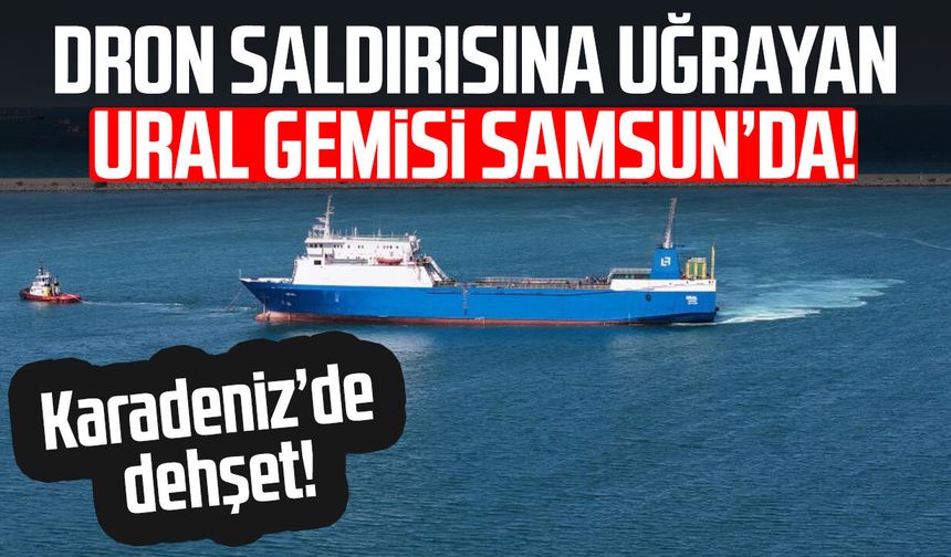 Rusya'da saldırıya uğrayan Türk gemisi Samsun'a geldi