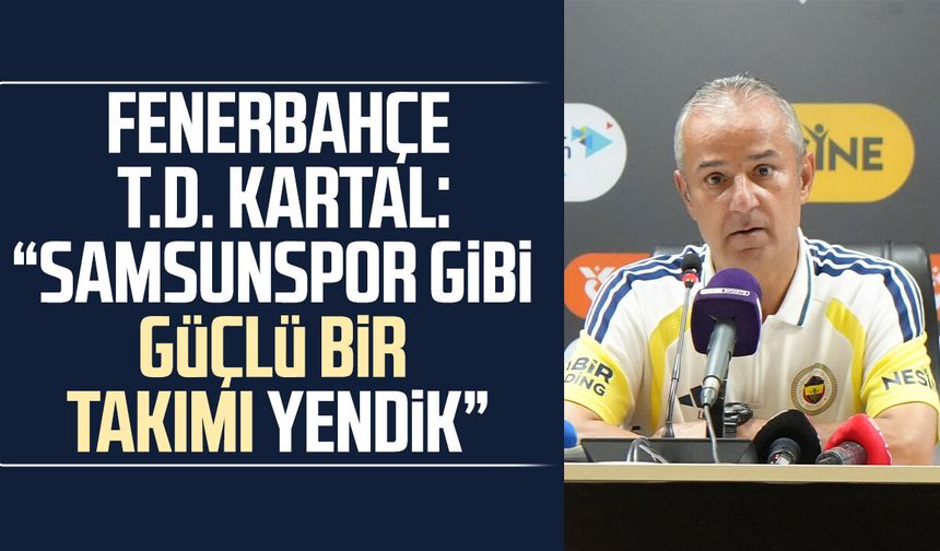 İsmail Kartal: 'Çok daha farklı kazanabilirdik'
