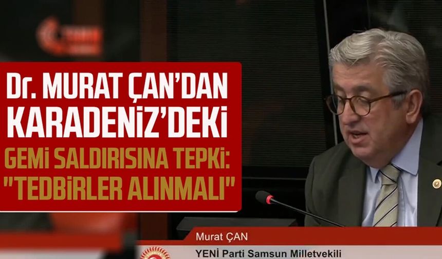 Dr. Murat Çan'dan Karadeniz'deki gemi saldırısına tepki: "Tedbirler alınmalı"