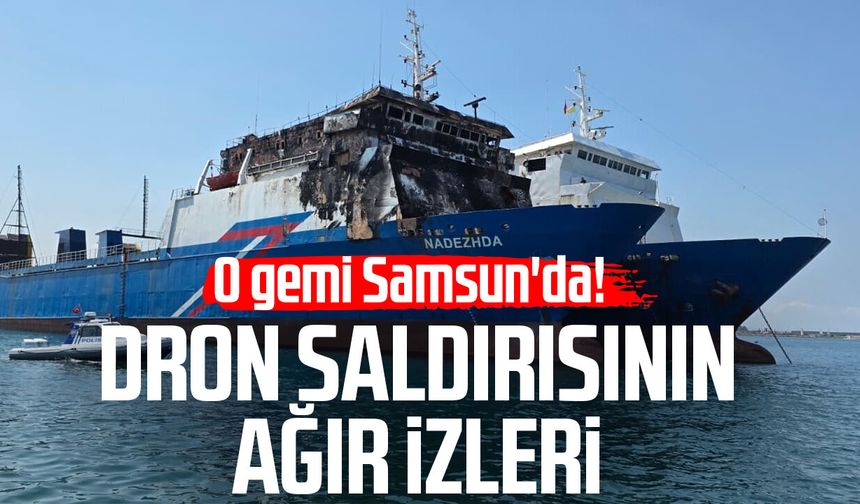 Dron saldırısında Türk mürettebatın yaralandığı gemi Samsun'a getirildi