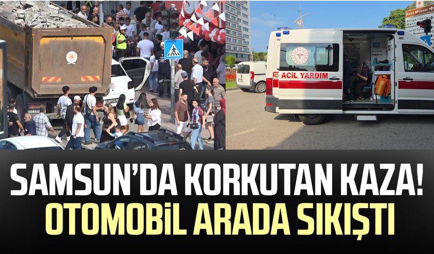 Samsun’da korkutan kaza! Otomobil arada sıkıştı