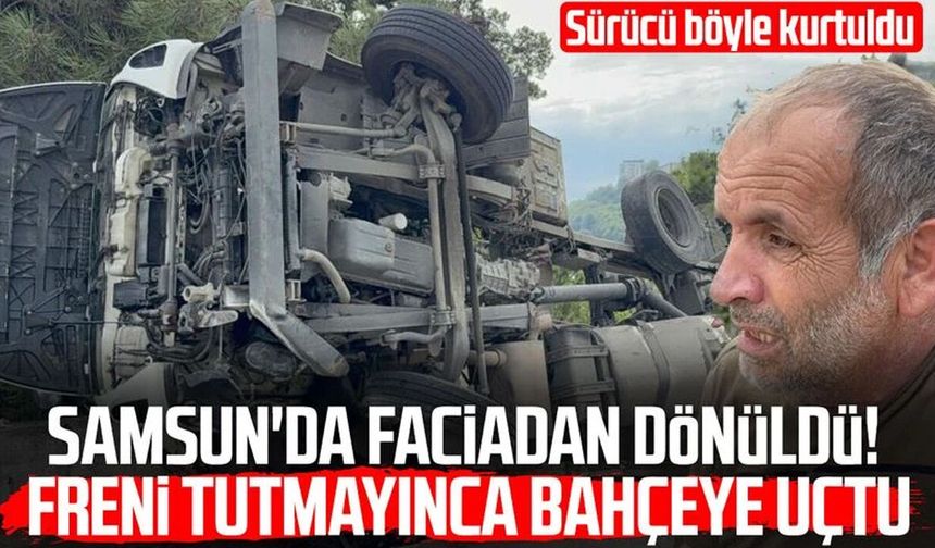 Freni tutmayan kamyon bahçeye devrildi: Sürücüyü emniyet kemeri kurtardı