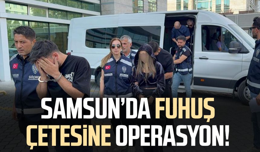 Samsun'da fuhuş çetesine operasyon: 3 kadın kurtarıldı, 5 gözaltı