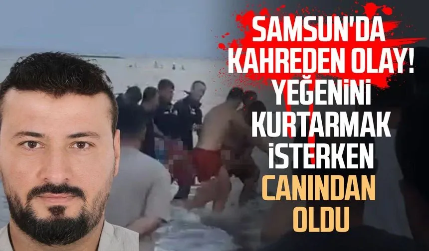 Yeğenini kurtarmak için denize giren şahıs hayatını kaybetti