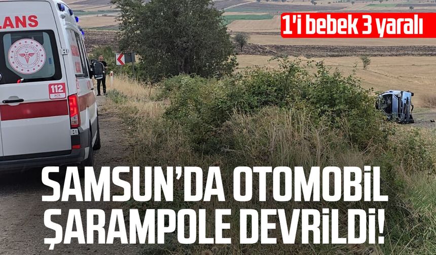 Samsun'da otomobil şarampole devrildi: 1'i bebek 3 yaralı