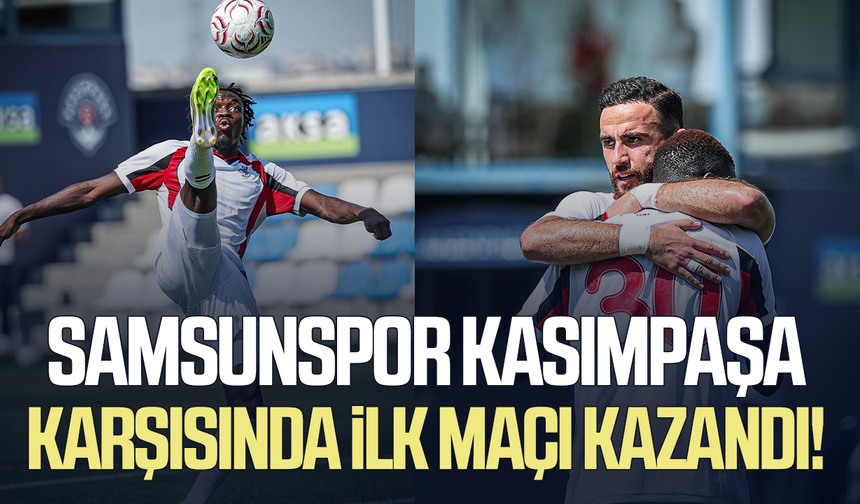 Samsunspor’dan Kasımpaşa karşısında ilk maçta galibiyet!