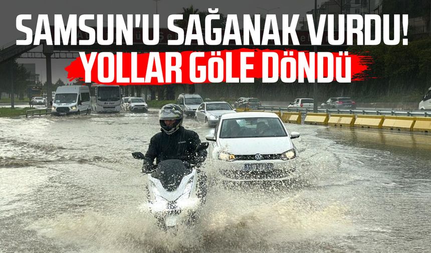Samsun'da sağanak: Yollar göle döndü