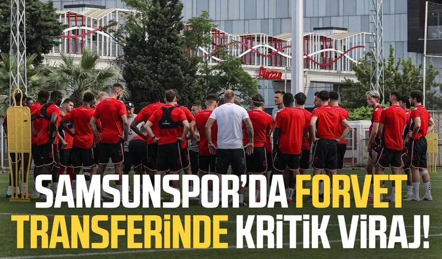 Samsunspor’da forvet transferinde kritik viraj
