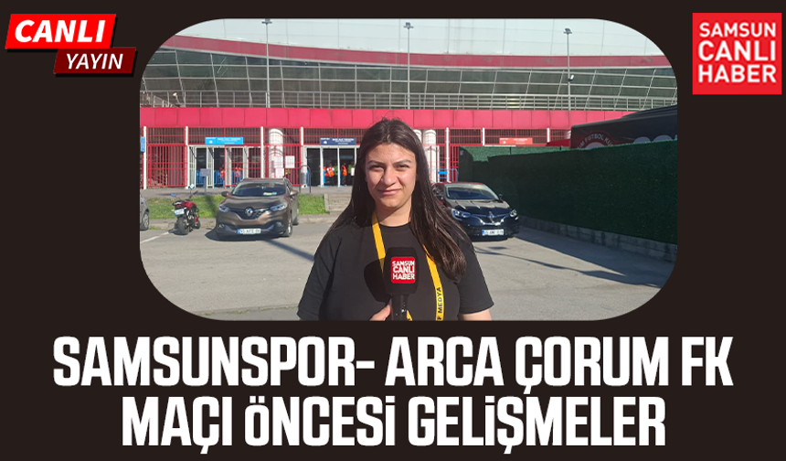 Samsunspor-Çorum FK maçı öncesi son gelişmeler