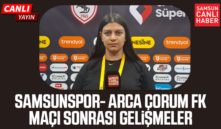 Samsunspor-Çorum FK maçı sonrası gelişmeler