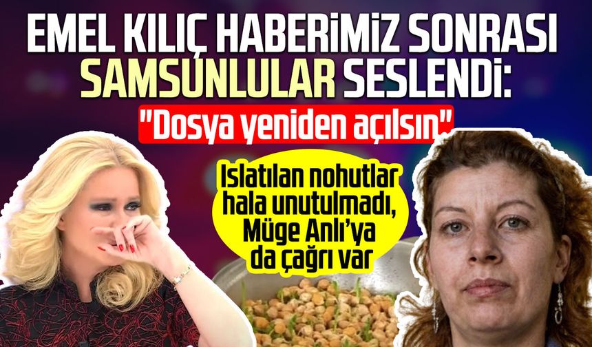 Emel Kılıç haberimiz sonrası Samsunlular seslendi: "Dosya yeniden açılsın"