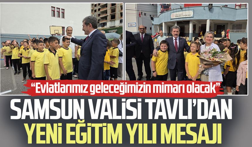 Samsun Valisi Orhan Tavlı’dan yeni eğitim yılı mesajı