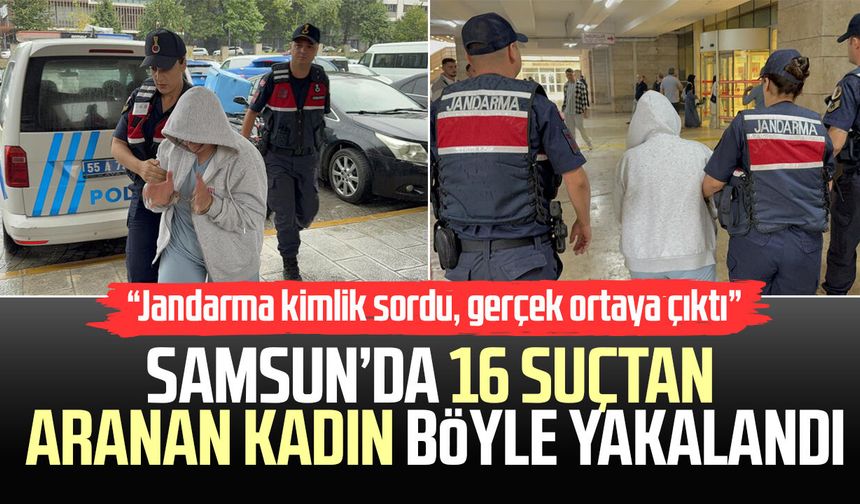 Samsun'da 16 suçtan aranan kadın, jandarmanın kimlik kontrolünde yakalandı