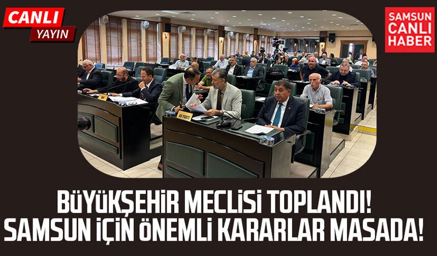Samsun Büyükşehir Meclisi’nde kritik gün! 41 madde masada