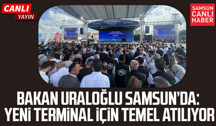 Samsun Çarşamba Uluslararası Havalimanı Yeni Terminal Binası temel atma töreni