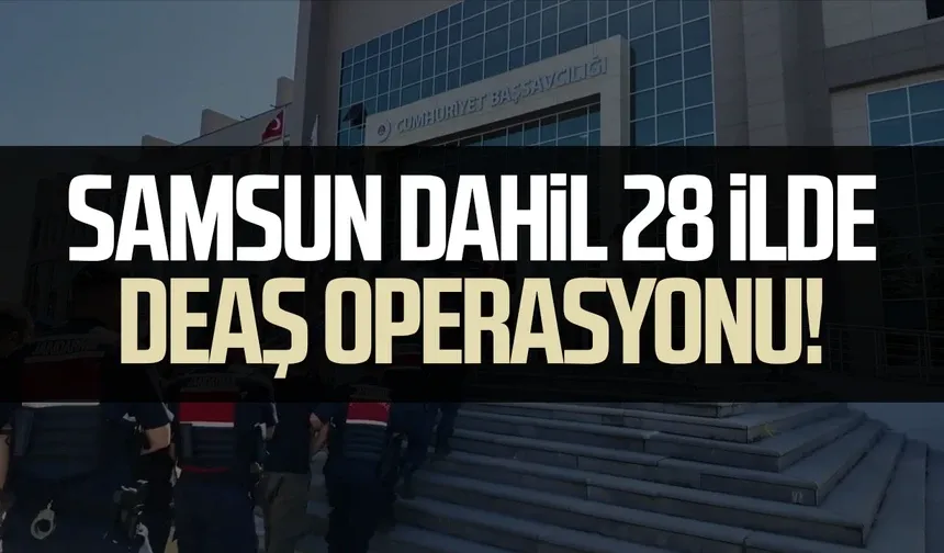 Samsun dahil 28 ilde DEAŞ operasyonu! 83 gözaltı
