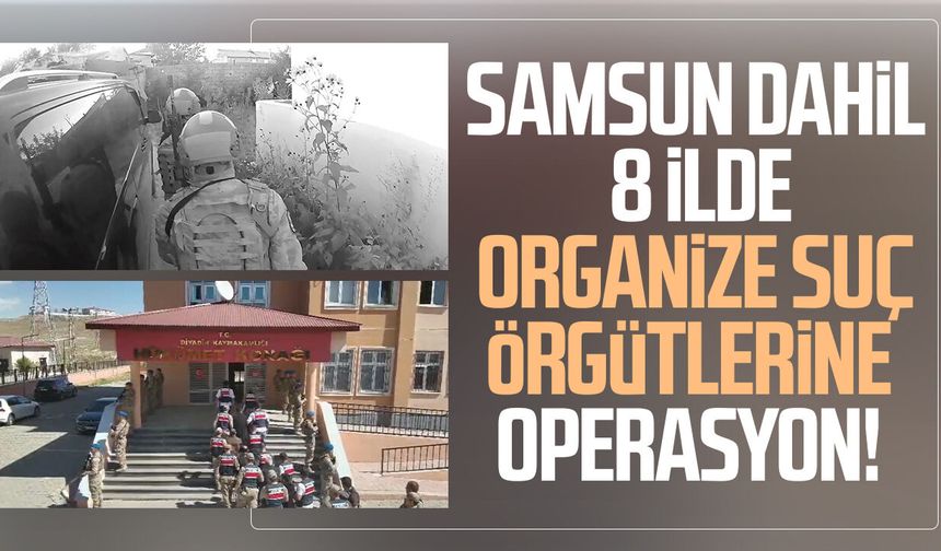 8 ilde dev operasyon: Samsun detayı dikkat çekti