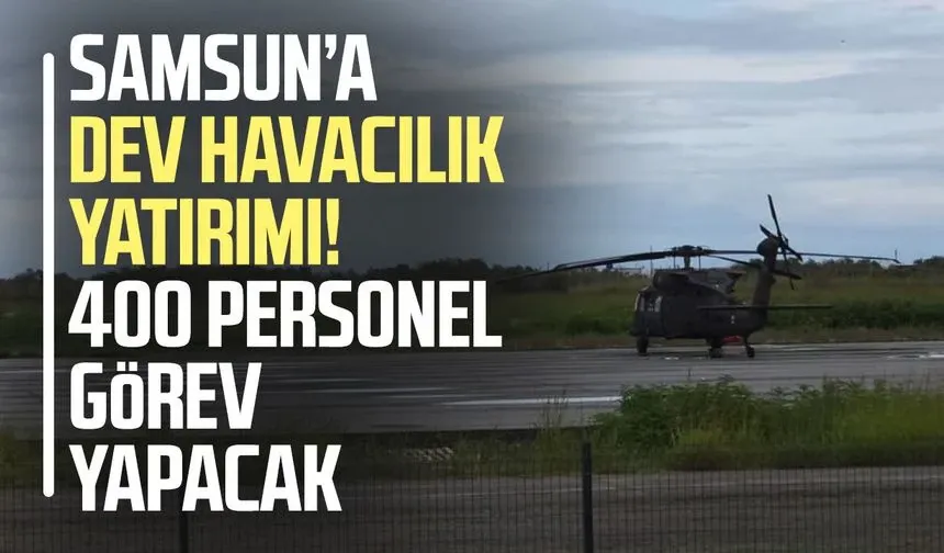 Jandarma Havacılık Birliği ve Jandarma Kara Havacılık Okulu Samsun'da açılacak