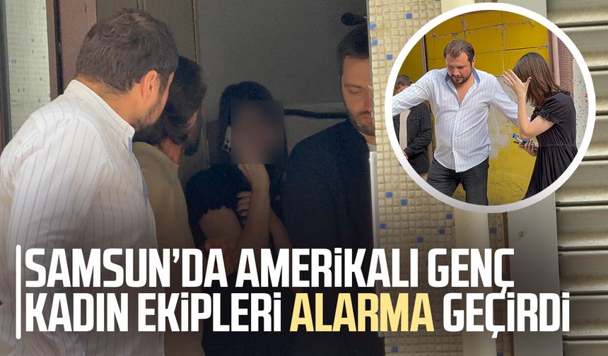 Samsun'da Amerikalı 22 yaşındaki kadın çatıya çıkarak intihara kalkıştı