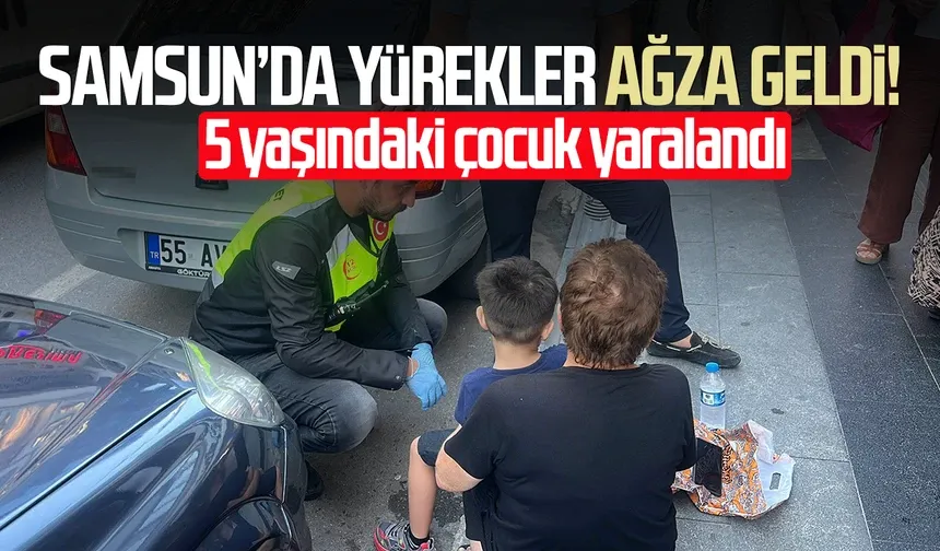 Samsun'da otomobilin çarptığı 5 yaşındaki çocuk hafif şekilde yaralandı