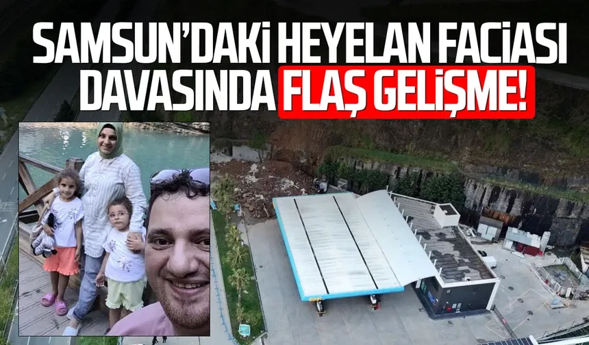Baba ve 2 kızının hayatını kaybettiği heyelan davasında mahkeme değişti
