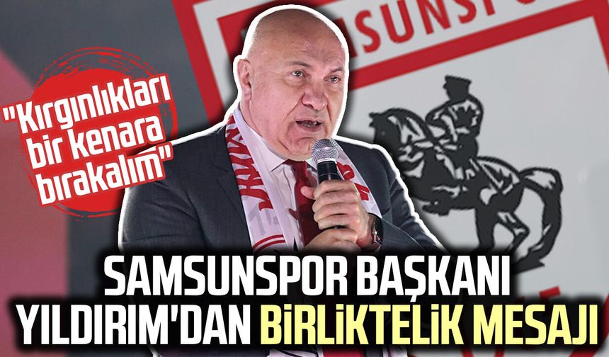 Samsunspor Başkanı Yıldırım'dan birliktelik mesajı
