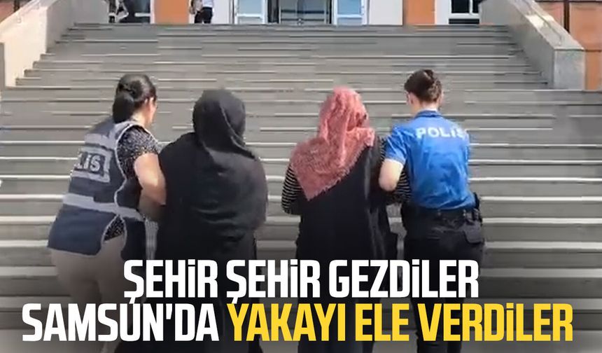Şehir şehir gezdiler Samsun'da yakayı ele verdiler