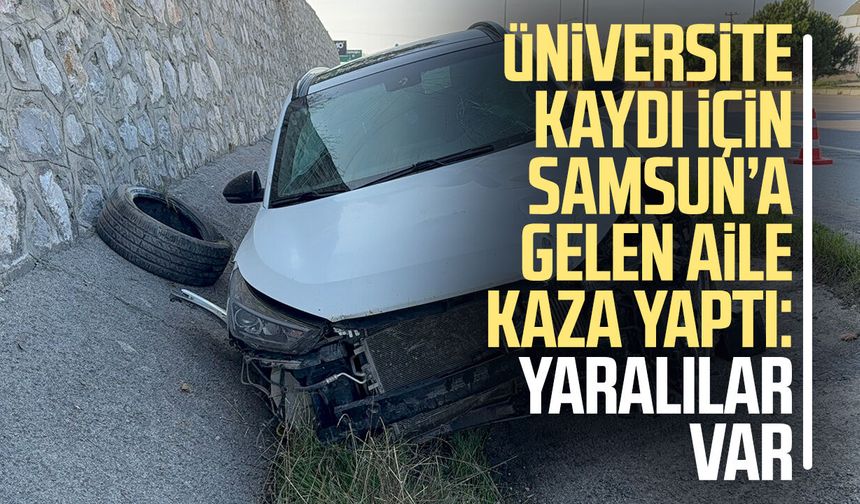 Mersin'den üniversite kaydı için Samsun'a gelen aile kaza yaptı: 5 yaralı