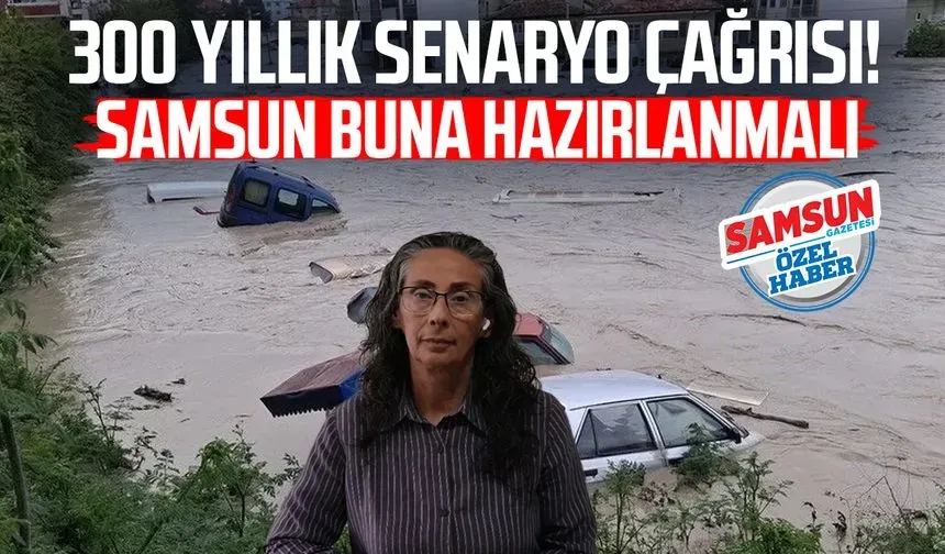 300 yıllık senaryo çağrısı: Samsun buna hazırlanmalı