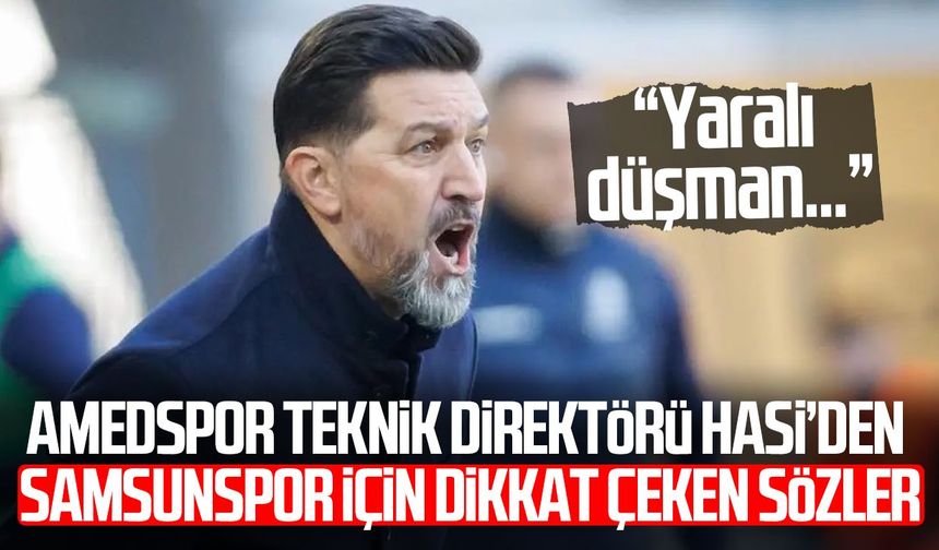 Amedspor Teknik Direktörü Hasi’den Samsunspor için dikkat çeken sözler
