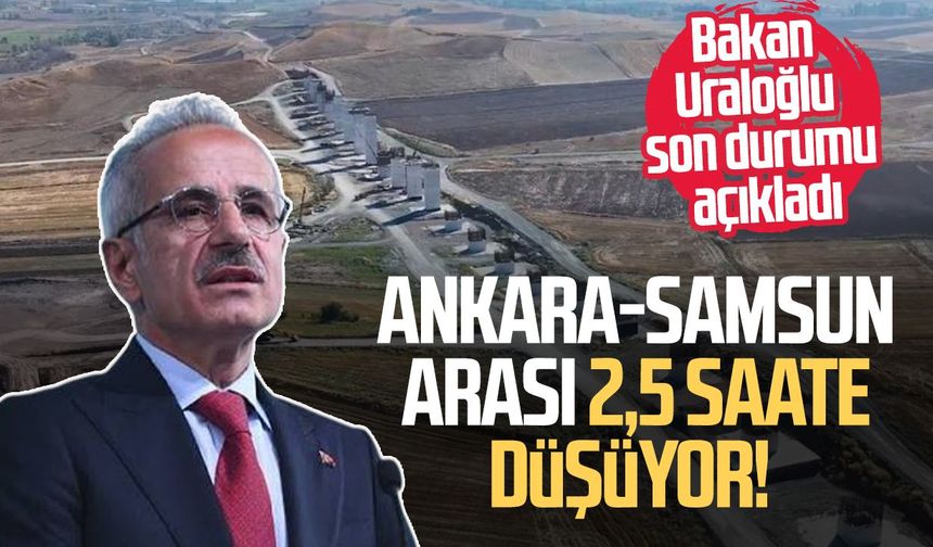 Ankara-Samsun arası 2,5 saate düşecek