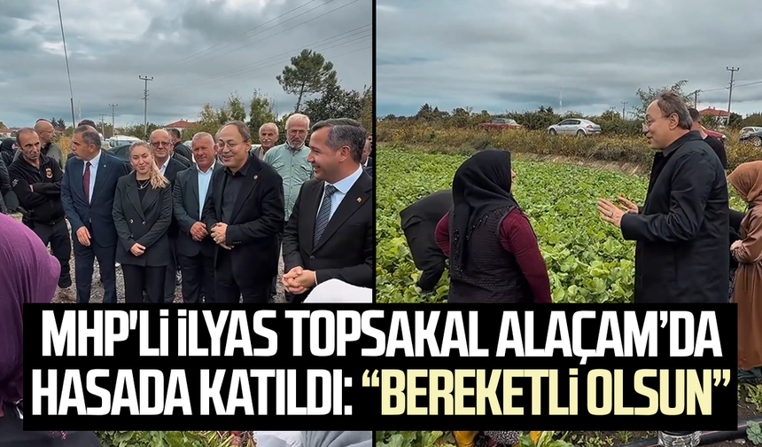 MHP’li İlyas Topsakal’dan Alaçam’da üreticilere destek mesajı