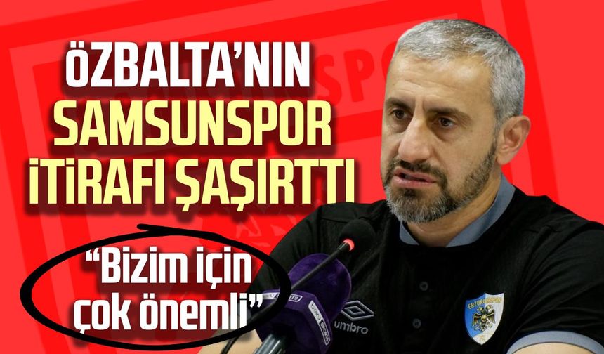 Serkan Özbalta’dan Samsunspor itirafı: “Bizim için çok önemli”