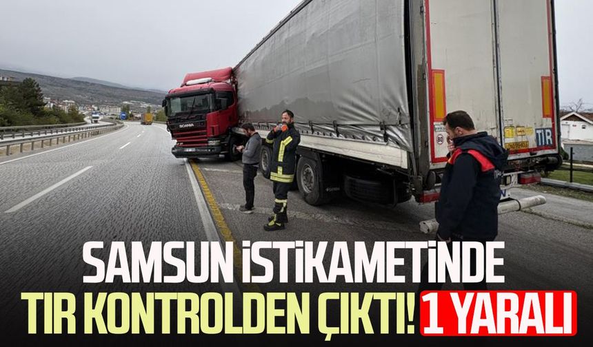 Samsun istikametinde tır kontrolden çıktı! 1 yaralı