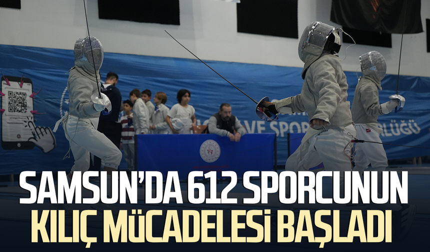Samsun'da 612 sporcunun kılıç mücadelesi başladı