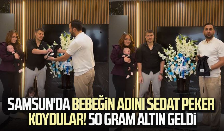 Samsun'da bebeğin adını Sedat Peker koydular! 50 gram altın geldi