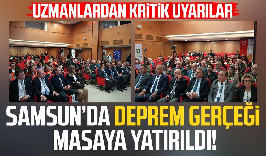 Samsun’da deprem gerçeği masaya yatırıldı: Uzmanlardan kritik uyarılar