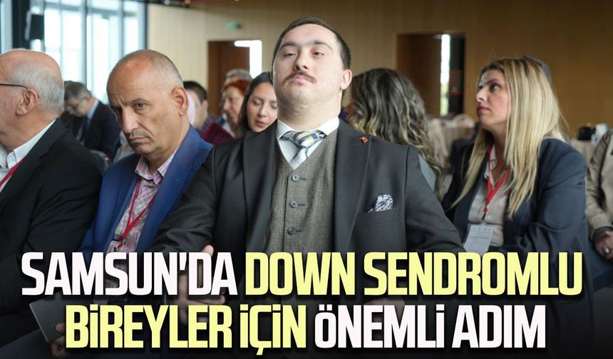 Samsun'da 'Down Sendromlu Bireyler İçin Çözüm ve Strateji Çalıştayı'
