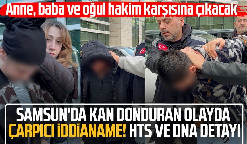 Samsun'da Ferit Marhan olayında çarpıcı iddianame! HTS ve DNA detayı