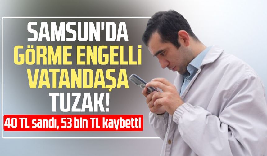 Görme engelli vatandaş hastane randevusu almak isterken 53 bin lira dolandırıldı