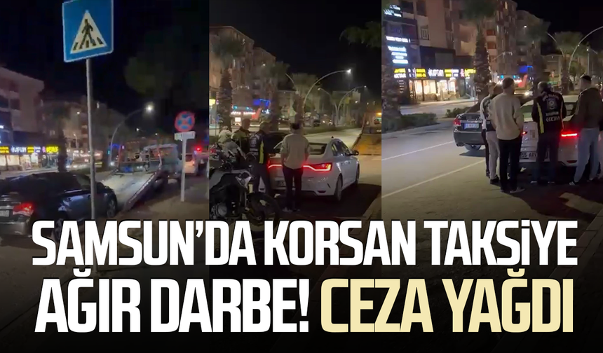 Samsun'da korsan taksi denetimi: 3 sürücüye 300 bin TL ceza
