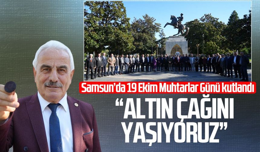 Öztürk: 'Muhtarlar altın çağını yaşıyor'