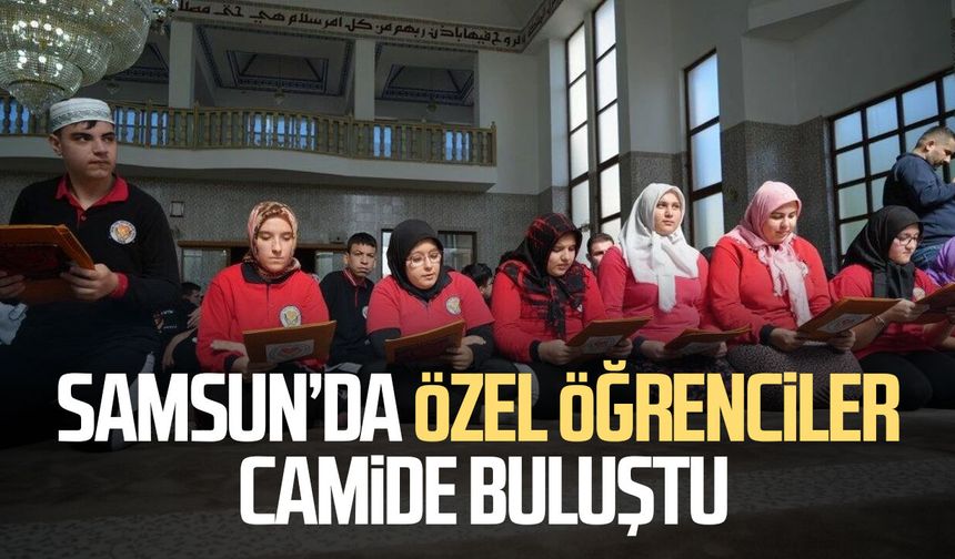 Camiler özel öğrencilerle şenlendi: İlahiler söylendi, ezan okundu
