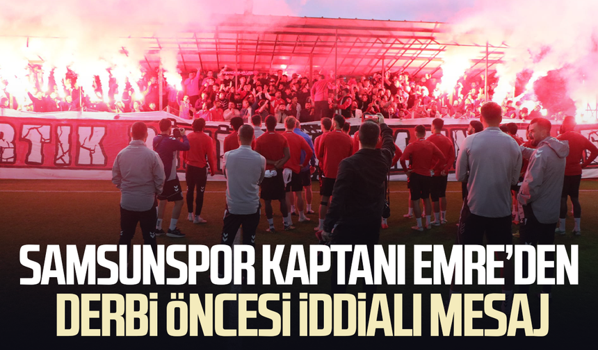 Samsunspor kaptanı Emre Kılınç’tan derbi öncesi iddialı mesaj