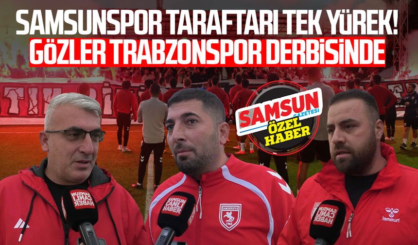 Samsunspor taraftarı tek yürek! Gözler Trabzonspor derbisinde
