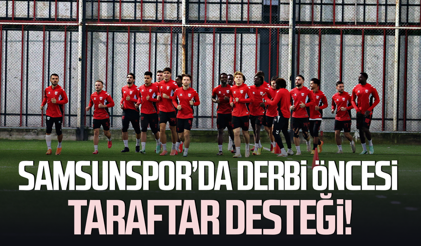 Samsunspor’da derbi öncesi taraftar desteği!
