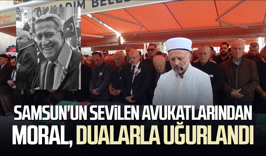 Samsun'un sevilen avukatlarından Refik Moral, dualarla uğurlandı
